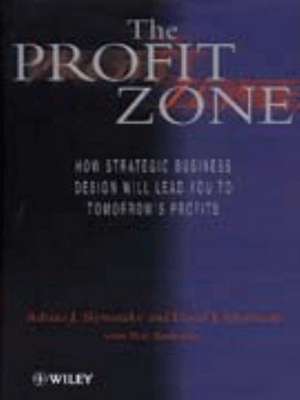 The Profit Zone – How Strategic Business Design Will Lead You to Tomorrow′s Profit de AJ Slywotzky