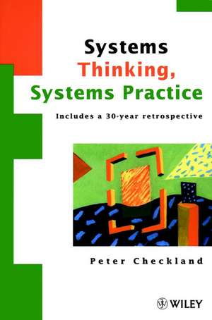 Systems Thinking, Systems Practice (Includes a 30–year Retrospective) de P Checkland