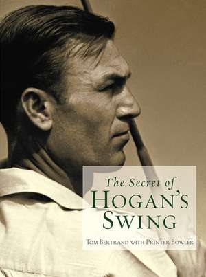 The Secret of Hogan's Swing de Tom Bertrand