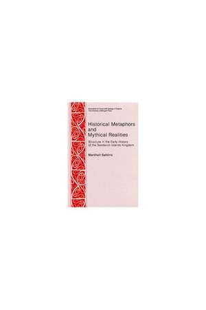 Historical Metaphors and Mythical Realities: Structure in the Early History of the Sandwich Islands Kingdom de Marshall D. Sahlins