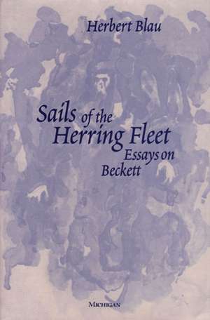 Sails of the Herring Fleet: Essays on Beckett de Herbert Blau