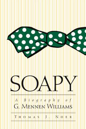 Soapy: A Biography of G. Mennen Williams de Thomas J. Noer