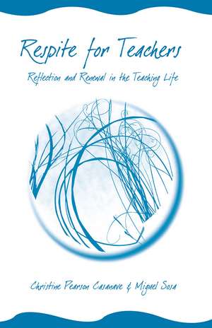 Respite for Teachers: Reflection and Renewal in the Teaching Life de Christine Pearson Casanave