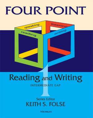 Four Point Reading and Writing 1: Intermediate English for Academic Purposes de Keith S. Folse