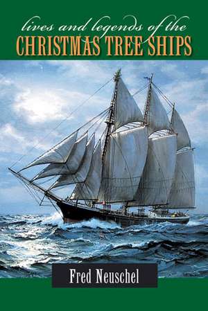 Lives and Legends of the Christmas Tree Ships de Frederick H. Neuschel