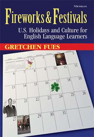 Fireworks & Festivals: U.S. Holidays and Culture for English Language Learners de Gretchen Fues