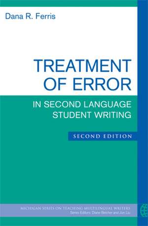 Treatment of Error in Second Language Student Writing, Second Edition de Dana R. Ferris