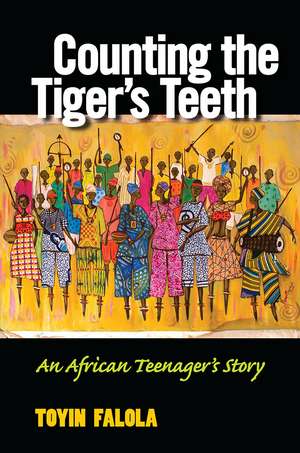 Counting the Tiger's Teeth: An African Teenager's Story de Toyin Omoyeni Falola