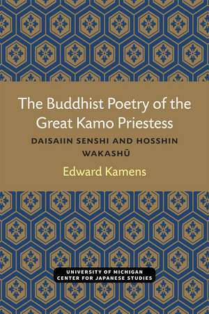 The Buddhist Poetry of the Great Kamo Priestess: Daisaiin Senshi and Hosshin Wakashu de Edward Kamens