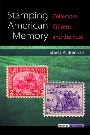 Stamping American Memory: Collectors, Citizens, and the Post de Sheila Brennan