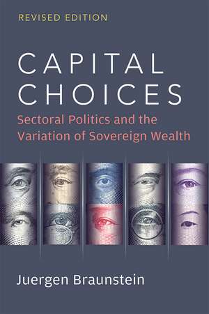 Capital Choices: Sectoral Politics and the Variation of Sovereign Wealth de Juergen Braunstein