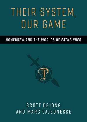 Their System, Our Game: Homebrew and the Worlds of Pathfinder de Scott DeJong