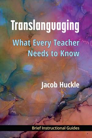 Translanguaging: What Every Teacher Needs to Know de Jacob Huckle