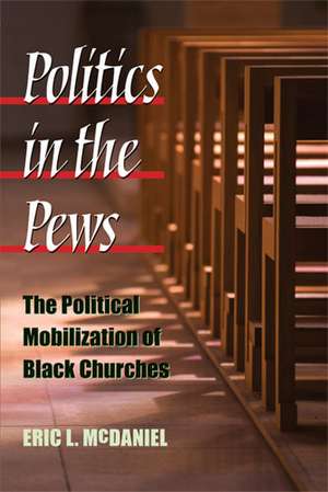 Politics in the Pews: The Political Mobilization of Black Churches de Eric McDaniel