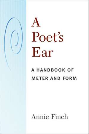 A Poet's Ear: A Handbook of Meter and Form de Annie Ridley Crane Finch