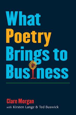 What Poetry Brings to Business de Clare Morgan