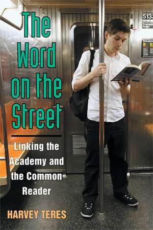 The Word on the Street: Linking the Academy and the Common Reader de Harvey Michael Teres