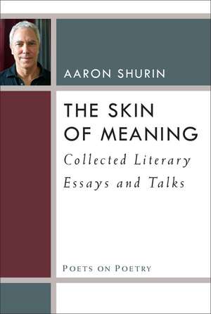 The Skin of Meaning: Collected Literary Essays and Talks de Aaron Shurin