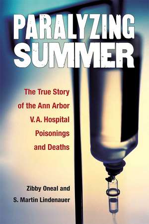 Paralyzing Summer: The True Story of the Ann Arbor V.A. Hospital Poisonings and Deaths de Dr. S. Martin Lindenauer