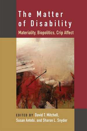 The Matter of Disability: Materiality, Biopolitics, Crip Affect de David T. Mitchell