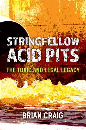 Stringfellow Acid Pits: The Toxic and Legal Legacy de Brian Craig