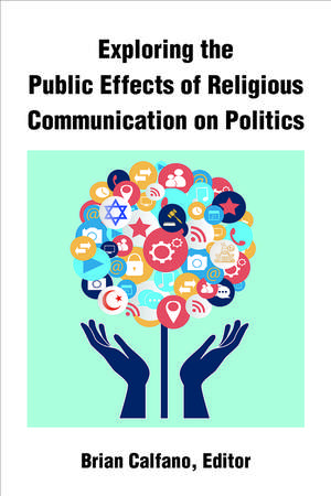 Exploring the Public Effects of Religious Communication on Politics de Brian Calfano