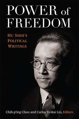 Power of Freedom: Hu Shih's Political Writings de Chih-Ping Chou