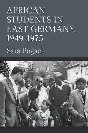 African Students in East Germany, 1949-1975 de Sara Pugach