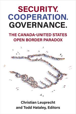 Security. Cooperation. Governance.: The Canada-United States Open Border Paradox de Christian Leuprecht