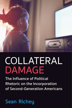 Collateral Damage: The Influence of Political Rhetoric on the Incorporation of Second-Generation Americans de Sean Richey