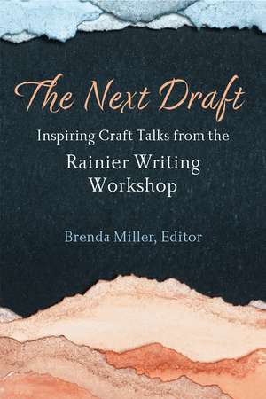 The Next Draft: Inspiring Craft Talks from the Rainier Writing Workshop de Brenda Miller