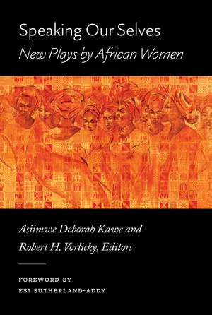 Speaking Our Selves: New Plays by African Women de Asiimwe Deborah Kawe