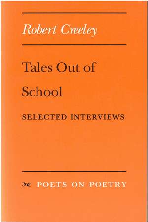 Tales Out of School: Selected Interviews de Robert Creeley