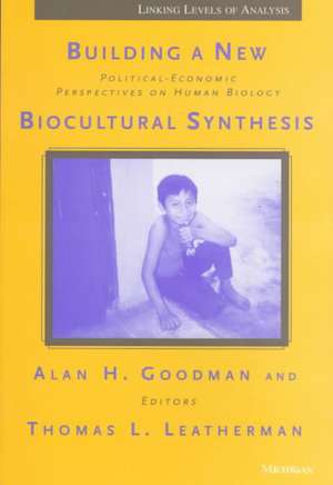 Building a New Biocultural Synthesis: Political-Economic Perspectives on Human Biology de Alan H. Goodman