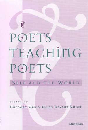 Poets Teaching Poets: Self and the World de Gregory Orr