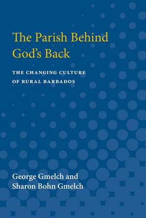 The Parish behind God's Back: The Changing Culture of Rural Barbados de George Gmelch