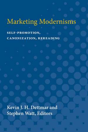 Marketing Modernisms: Self-Promotion, Canonization, Rereading de Kevin J. H. Dettmar