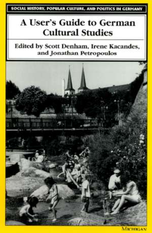 A User's Guide to German Cultural Studies de Scott Denham