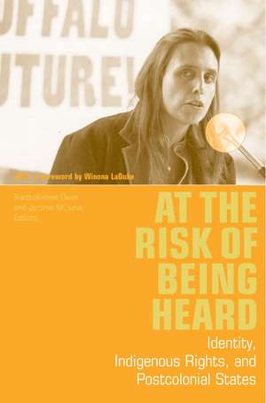 At the Risk of Being Heard: Identity, Indigenous Rights, and Postcolonial States de Bartholomew Crispin Dean