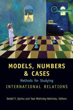 Models, Numbers, and Cases: Methods for Studying International Relations de Detlef F. Sprinz