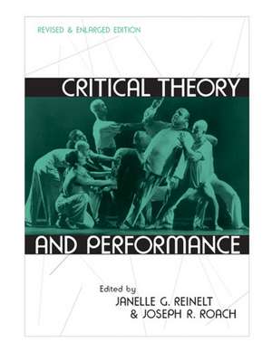 Critical Theory and Performance: Revised and Enlarged Edition de Janelle G. Reinelt