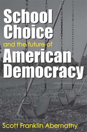 School Choice and the Future of American Democracy de Scott Abernathy