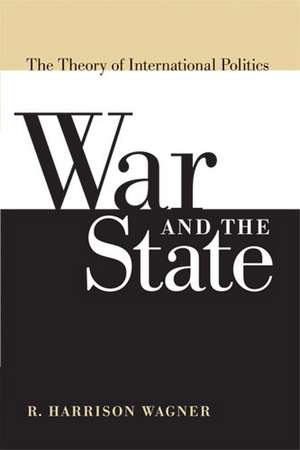 War and the State: The Theory of International Politics de R. Harrison Wagner