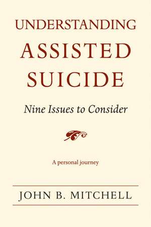 Understanding Assisted Suicide: Nine Issues to Consider de John B. Mitchell