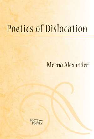 Poetics of Dislocation de Meena Alexander