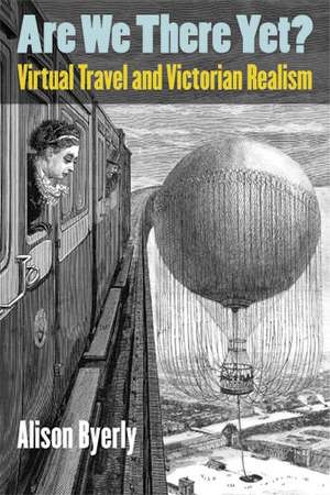 Are We There Yet?: Virtual Travel and Victorian Realism de Alison Byerly