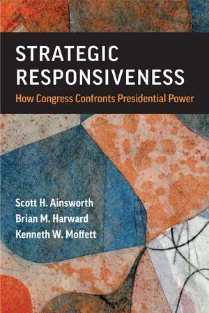 Strategic Responsiveness: How Congress Confronts Presidential Power de Scott H Ainsworth