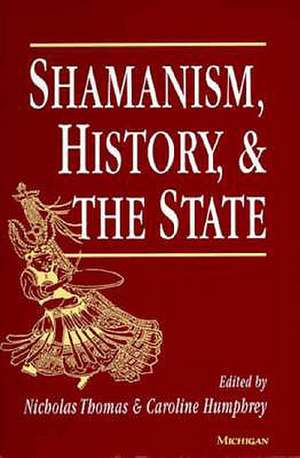 Shamanism, History, and the State de Nicholas Thomas