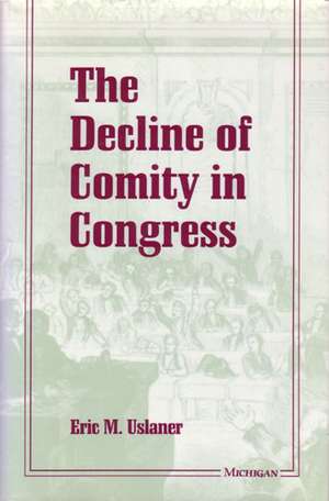 The Decline of Comity in Congress de Eric M. Uslaner