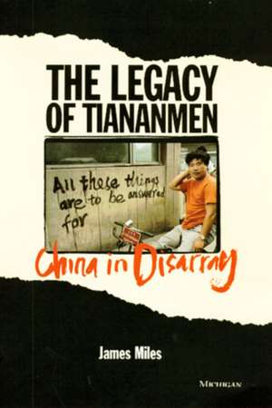 The Legacy of Tiananmen: China in Disarray de James A.R. Miles